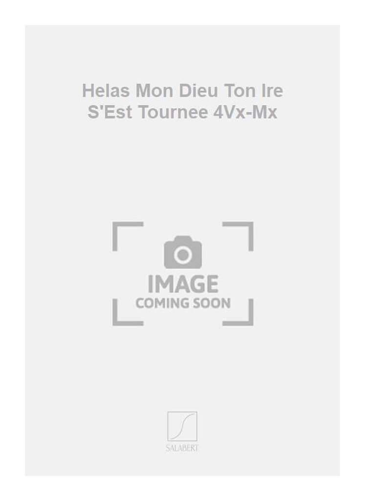 Helas Mon Dieu Ton Ire S'Est Tournee 4Vx-Mx